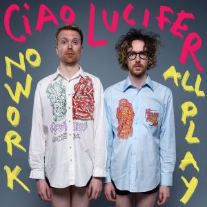 Ciao Lucifer – No Work All Play