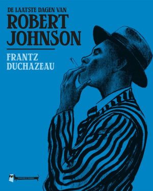 Frantz Duchazeau – De laatste dagen van Robert Johnson